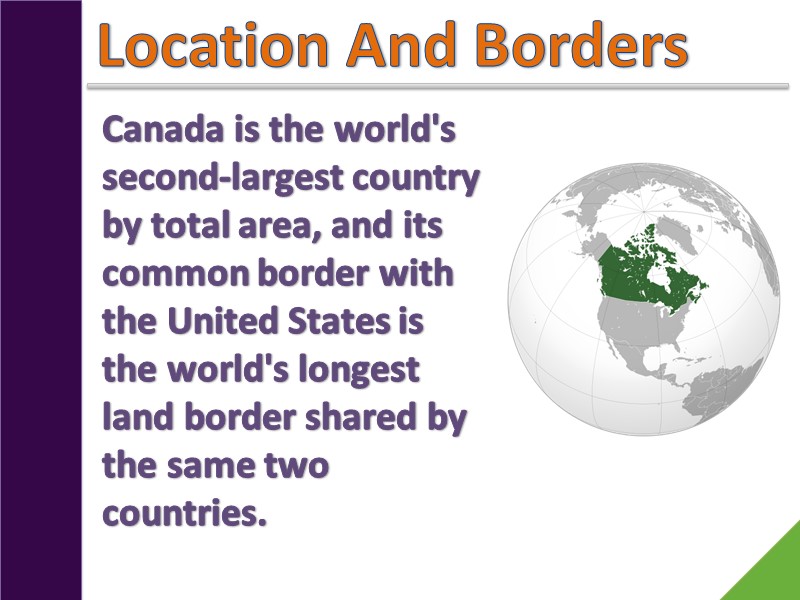 Location And Borders Canada is the world's second-largest country by total area, and its